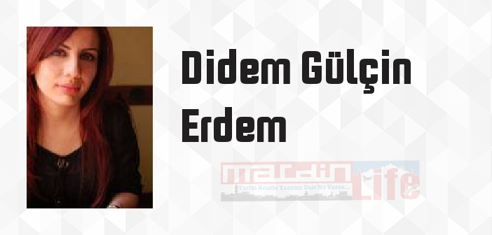 Didem Gülçin Erdem kimdir? Didem Gülçin Erdem kitapları ve sözleri