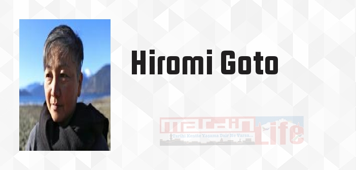 Hiromi Goto kimdir? Hiromi Goto kitapları ve sözleri