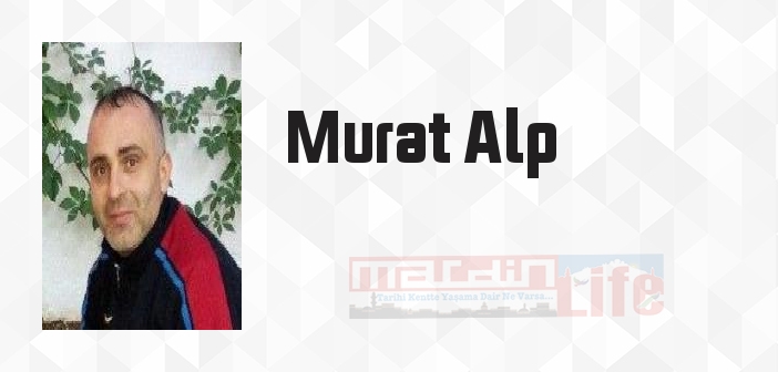 Murat Alp kimdir? Murat Alp kitapları ve sözleri