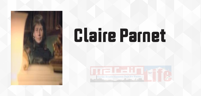 Claire Parnet kimdir? Claire Parnet kitapları ve sözleri