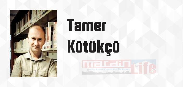 Tamer Kütükçü kimdir? Tamer Kütükçü kitapları ve sözleri