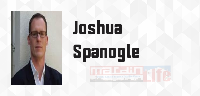 Joshua Spanogle kimdir? Joshua Spanogle kitapları ve sözleri