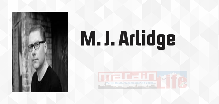 M. J. Arlidge kimdir? M. J. Arlidge kitapları ve sözleri