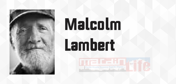 Malcolm Lambert kimdir? Malcolm Lambert kitapları ve sözleri