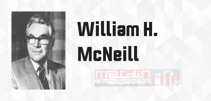 William H. McNeill kimdir? William H. McNeill kitapları ve sözleri