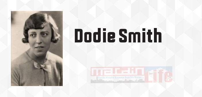 Dodie Smith kimdir? Dodie Smith kitapları ve sözleri