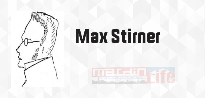 Max Stirner kimdir? Max Stirner kitapları ve sözleri