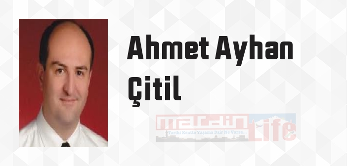 Ahmet Ayhan Çitil kimdir? Ahmet Ayhan Çitil kitapları ve sözleri