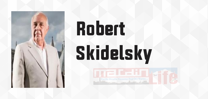 Robert Skidelsky kimdir? Robert Skidelsky kitapları ve sözleri