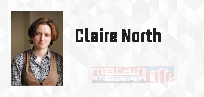 Claire North kimdir? Claire North kitapları ve sözleri