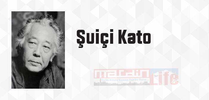 Şuiçi Kato kimdir? Şuiçi Kato kitapları ve sözleri