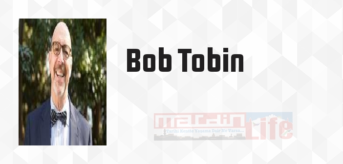 Bob Tobin kimdir? Bob Tobin kitapları ve sözleri