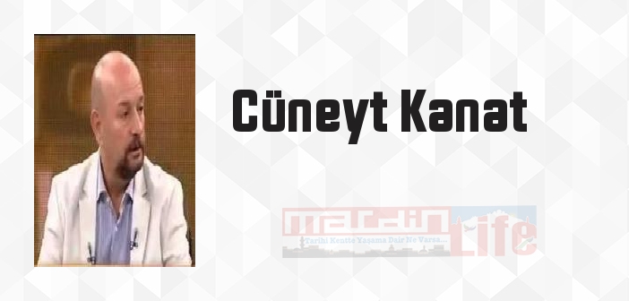 Cüneyt Kanat kimdir? Cüneyt Kanat kitapları ve sözleri