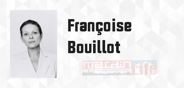 Françoise Bouillot kimdir? Françoise Bouillot kitapları ve sözleri