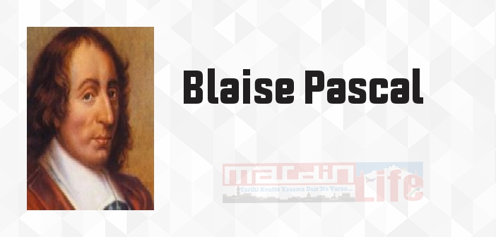 Blaise Pascal kimdir? Blaise Pascal kitapları ve sözleri