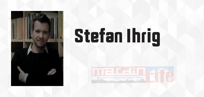 Stefan Ihrig kimdir? Stefan Ihrig kitapları ve sözleri