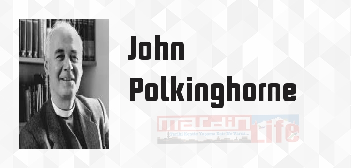 John Polkinghorne kimdir? John Polkinghorne kitapları ve sözleri