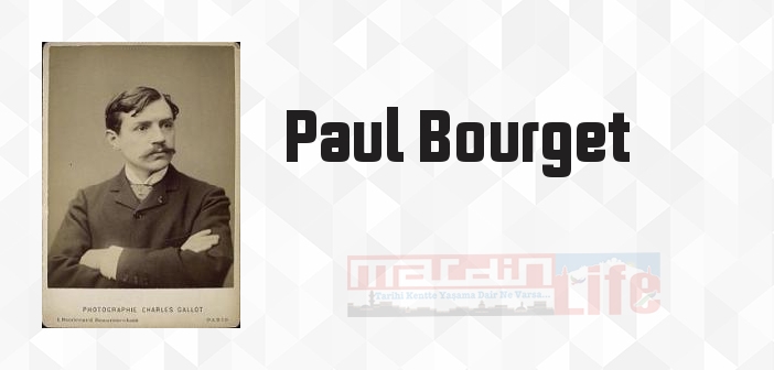 Paul Bourget kimdir? Paul Bourget kitapları ve sözleri