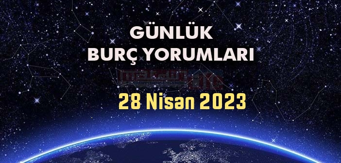 28 Nisan Burç Yorumları - 28 Nisan 2023 Günlük Burç Yorumu