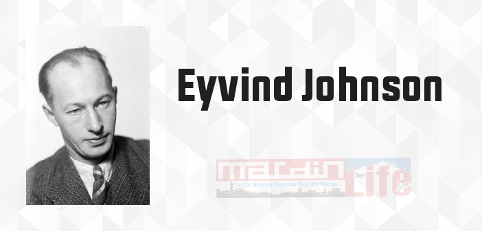 Eyvind Johnson kimdir? Eyvind Johnson kitapları ve sözleri