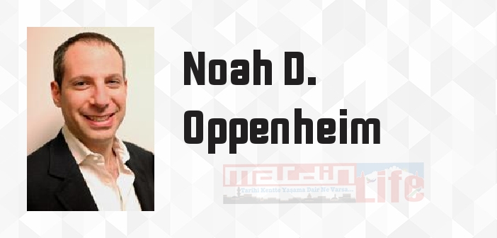 Noah D. Oppenheim kimdir? Noah D. Oppenheim kitapları ve sözleri