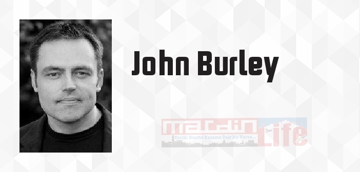 John Burley kimdir? John Burley kitapları ve sözleri