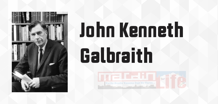 John Kenneth Galbraith kimdir? John Kenneth Galbraith kitapları ve sözleri