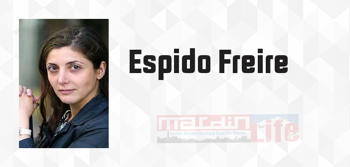 Espido Freire kimdir? Espido Freire kitapları ve sözleri