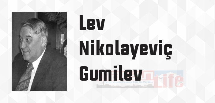 Lev Nikolayeviç Gumilev kimdir? Lev Nikolayeviç Gumilev kitapları ve sözleri