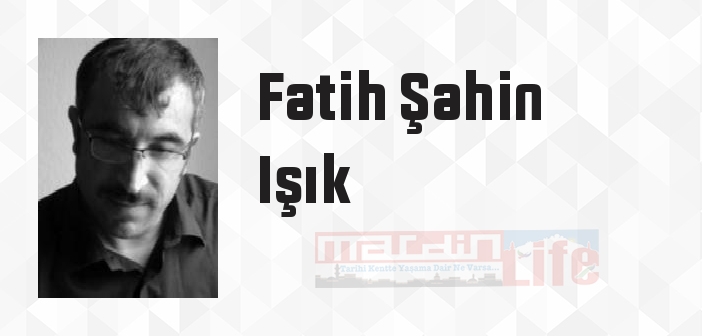 Fatih Şahin Işık kimdir? Fatih Şahin Işık kitapları ve sözleri