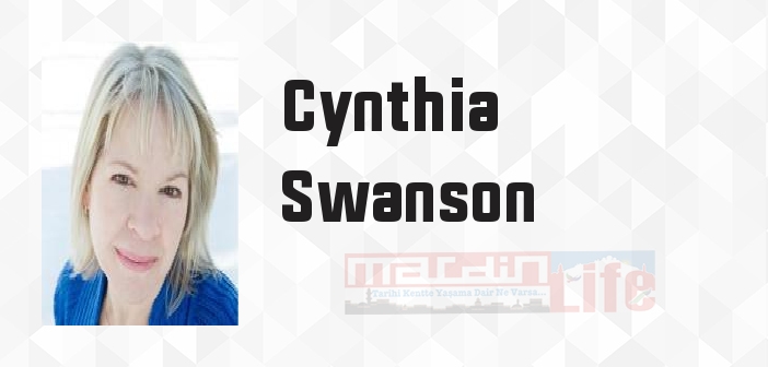 Cynthia Swanson kimdir? Cynthia Swanson kitapları ve sözleri