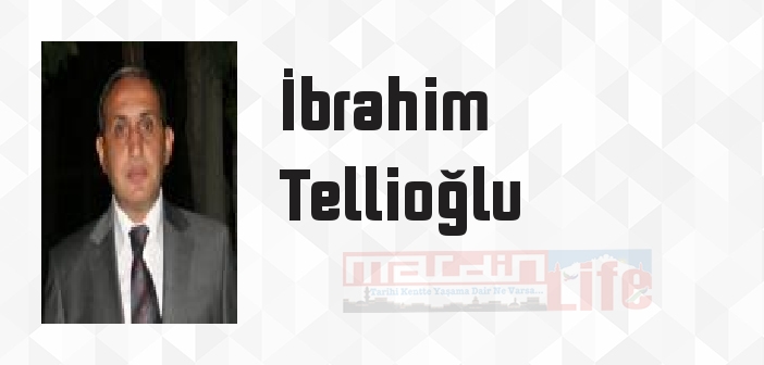 İbrahim Tellioğlu kimdir? İbrahim Tellioğlu kitapları ve sözleri