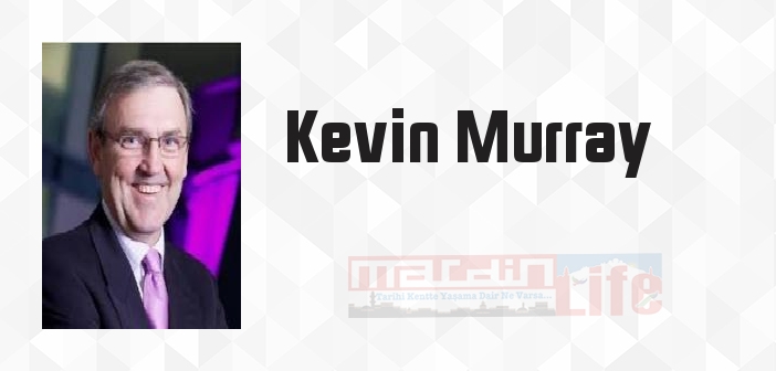 Kevin Murray kimdir? Kevin Murray kitapları ve sözleri