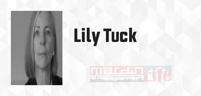 Lily Tuck kimdir? Lily Tuck kitapları ve sözleri