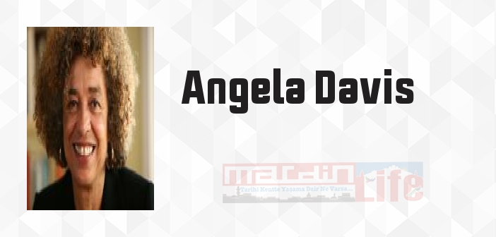 Angela Davis kimdir? Angela Davis kitapları ve sözleri