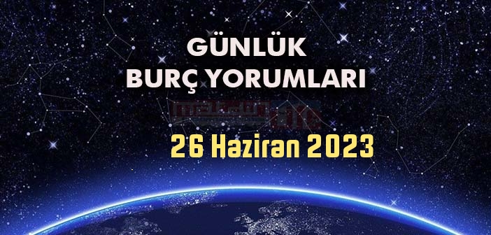 26 Haziran Burç Yorumları - 26 Haziran 2023 Pazartesi Günlük Burç Yorumu