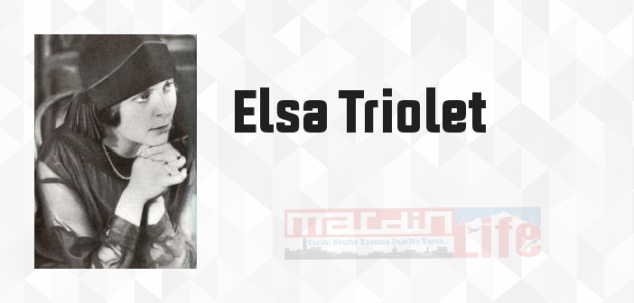 Elsa Triolet kimdir? Elsa Triolet kitapları ve sözleri