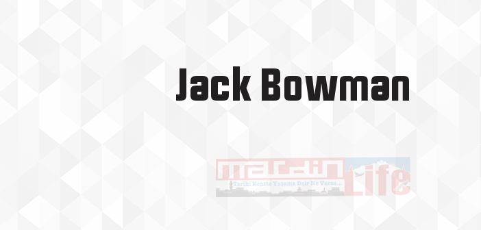 Jack Bowman kimdir? Jack Bowman kitapları ve sözleri