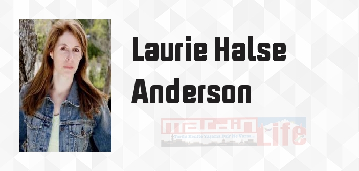 Laurie Halse Anderson kimdir? Laurie Halse Anderson kitapları ve sözleri