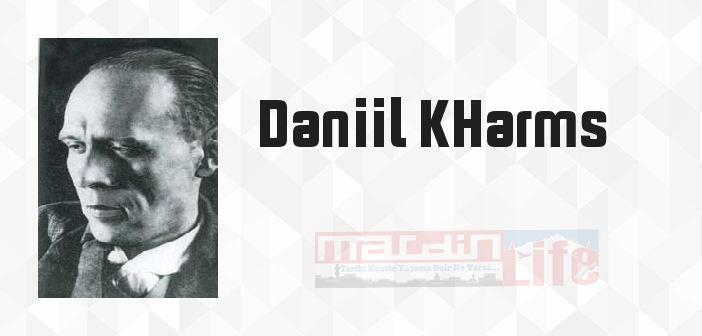 Daniil KHarms kimdir? Daniil KHarms kitapları ve sözleri