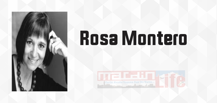 Rosa Montero kimdir? Rosa Montero kitapları ve sözleri