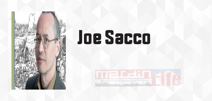 Joe Sacco kimdir? Joe Sacco kitapları ve sözleri