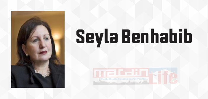 Seyla Benhabib kimdir? Seyla Benhabib kitapları ve sözleri