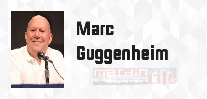 Marc Guggenheim kimdir? Marc Guggenheim kitapları ve sözleri