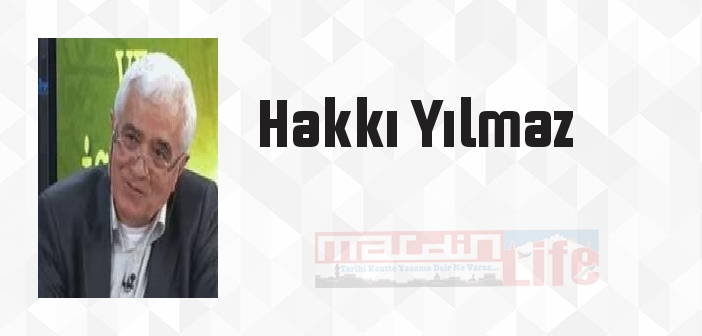 Hakkı Yılmaz kimdir? Hakkı Yılmaz kitapları ve sözleri