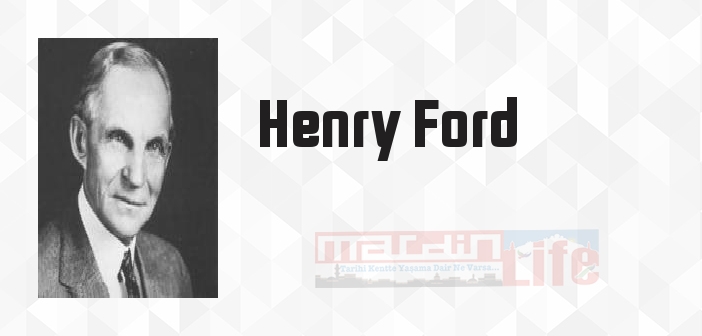 Henry Ford kimdir? Henry Ford kitapları ve sözleri