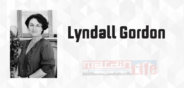 Lyndall Gordon kimdir? Lyndall Gordon kitapları ve sözleri