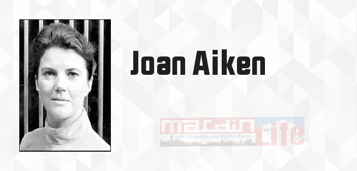 Joan Aiken kimdir? Joan Aiken kitapları ve sözleri