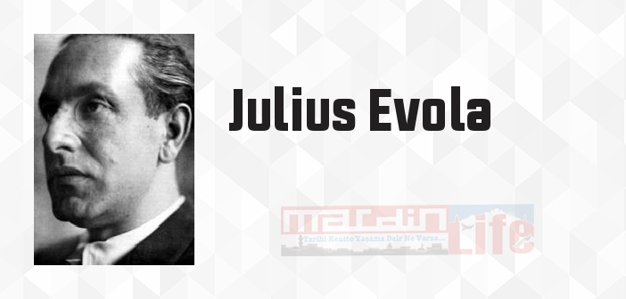 Julius Evola kimdir? Julius Evola kitapları ve sözleri