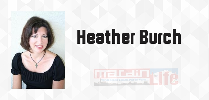 Heather Burch kimdir? Heather Burch kitapları ve sözleri